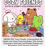 Download Cozy Friends Coloring Book For Adults And Teens Featuring Super Cute Animal Characters With Easy And Simple Designs For Relaxation Cozy Spaces Coloring By Coco Wyo